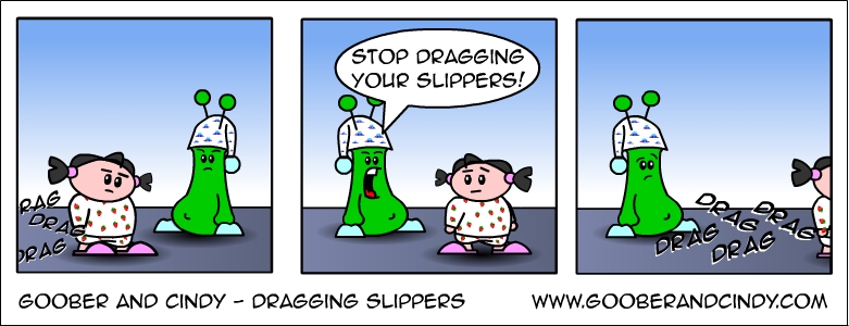 Dragging slippers