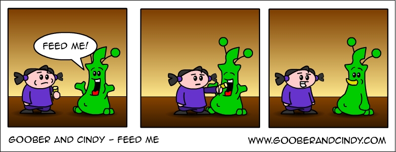 Feed me!