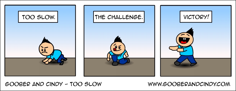 Too slow